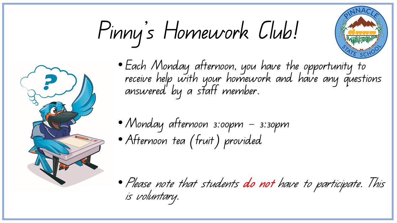 Each Monday afternoon, you have the opportunity to receive help with your homework and have any questions answered by staff. Monday afternoon 3.00–3.30pm. Afternoon tea (fruit) provided. Please note that students do not have to participate. This is voluntary.